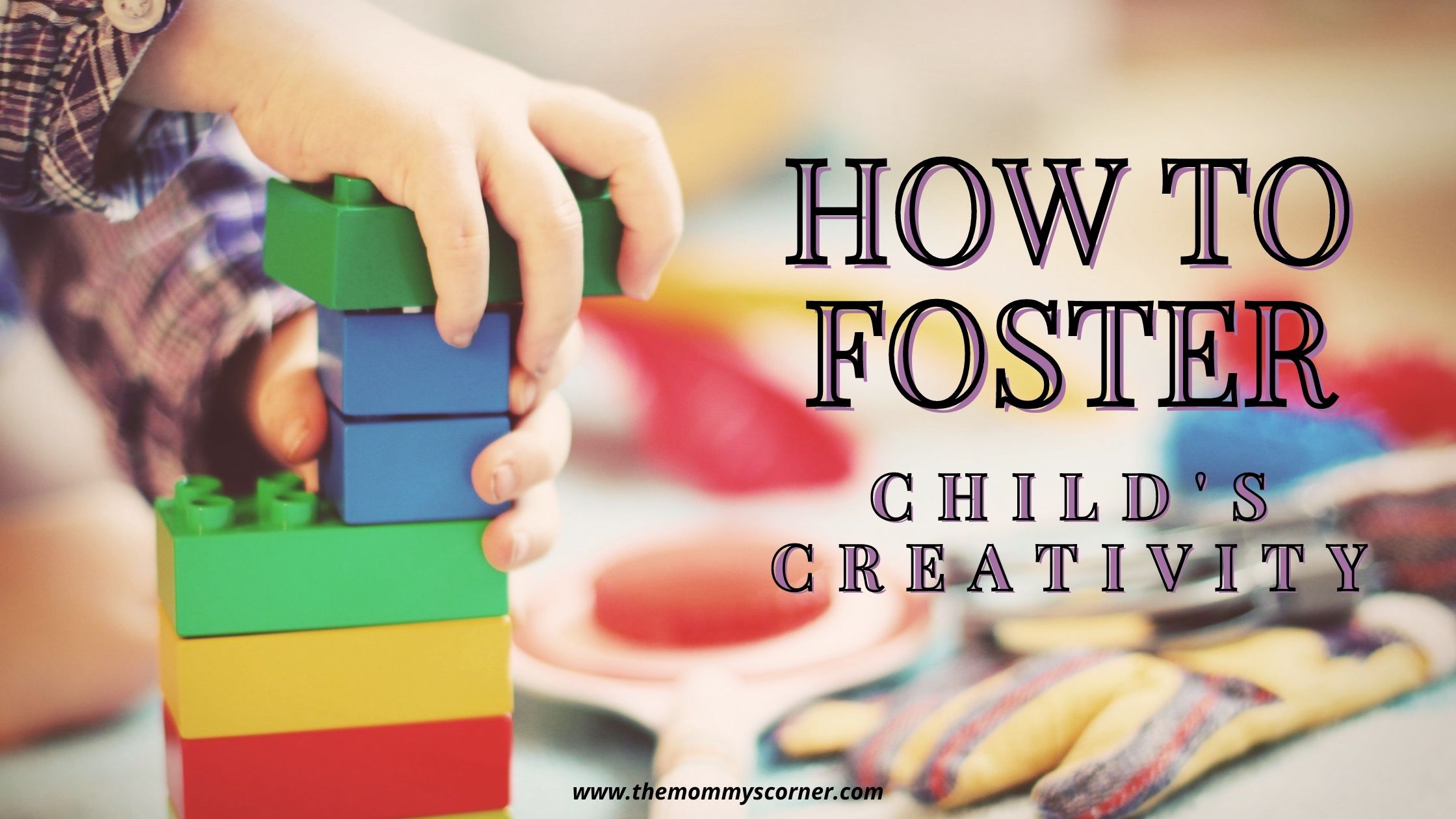 How To Foster Child’s Creativity - TheMommysCorner